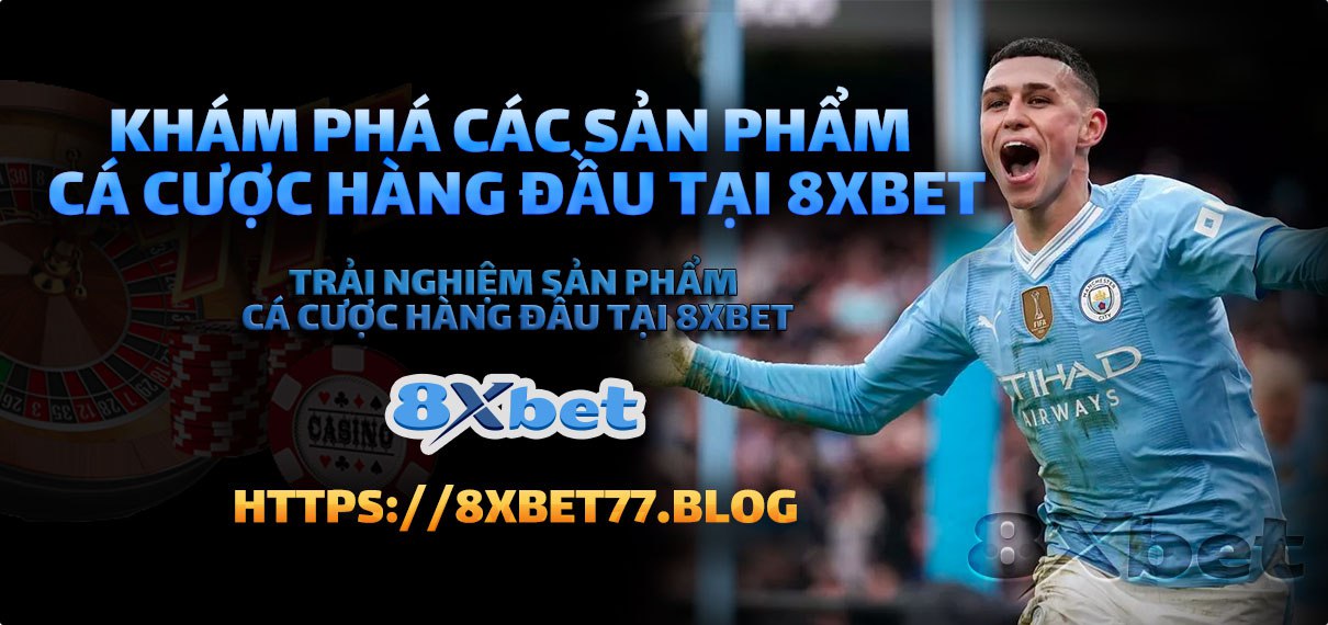 Khám Phá Các Sản Phẩm Cá Cược Hàng Đầu tại 8xbet