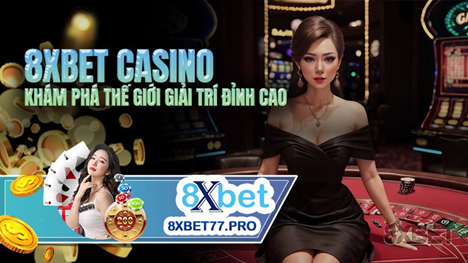 Cảm giác hồi hộp tại 8xbet - Lý do khiến 8xbet trở thành casino số 1 châu Á